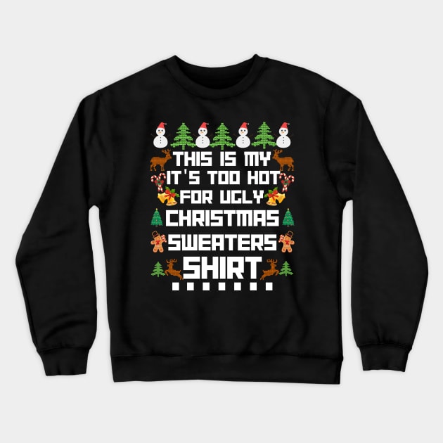 This Is My It s Too Hot For Ugly Christmas Sweaters shirt Crewneck Sweatshirt by Bestworker